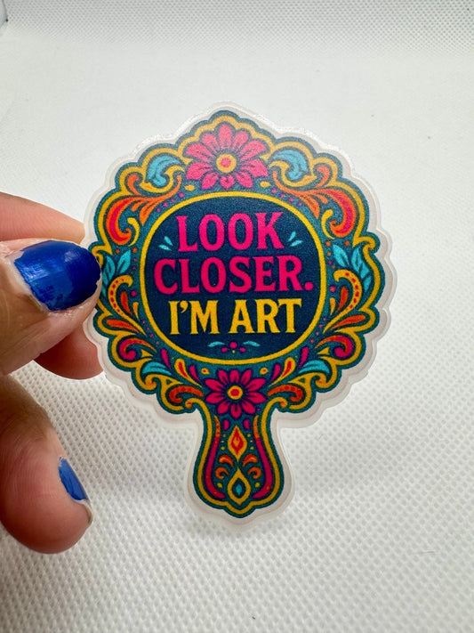 Look closer I’m art - body positivity sticker - Spotted Chai