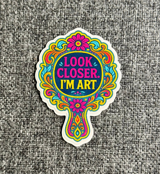 Look closer I’m art - body positivity sticker - Spotted Chai
