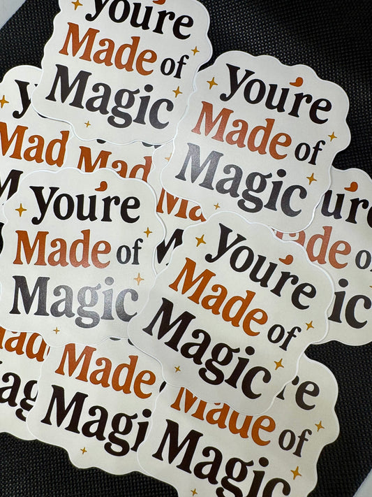 You’re made of magic- vinyl sticker
